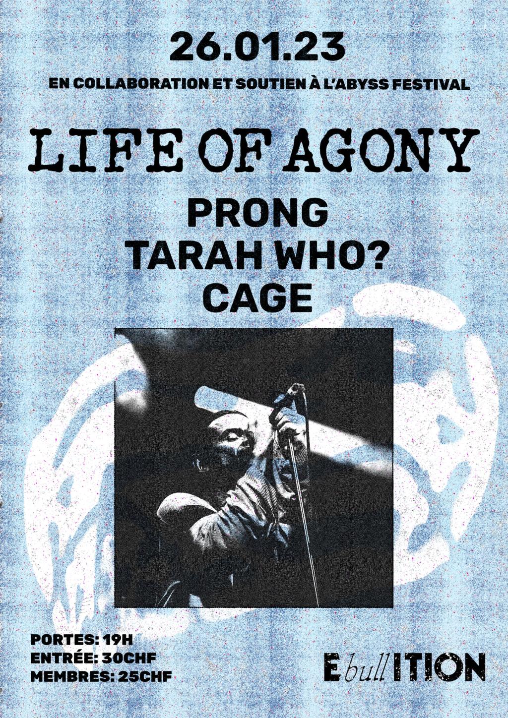 LIFE OF AGONY (US) + PRONG (US) + TARAH WHO? (US) + CAGE (CH) // EBULLITION