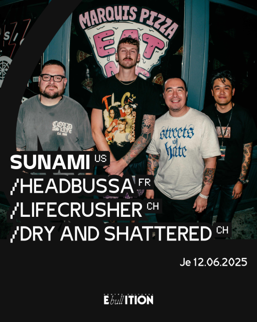 Sunami (US) + Headbussa (FR) + Lifecrusher (CH) + Dry and Shattered (CH)