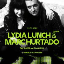 Lydia Lunch (US) & Marc Hurtado (FR) play SUICIDE and Alan Vega + Mange Tes Fraises (CH)