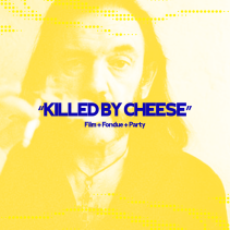 "Killed by Cheese" Film, Fondue, Party