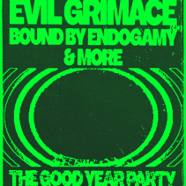 The Good Year Party w EVIL GRIMACE (FR) + BOUND BY ENDOGAMY (CH) & more TBA